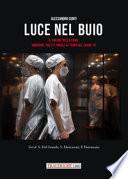 Luce nel buio. Il valore della cura: immagini, volti e parole ai tempi del Covid-19. Ediz. illustrata