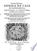 Lucerna dell'anima. Somma de' casi di conscientia, necessaria a i confessori, & molto vtile a i penitenti: composta dal r.p.f. Agostino Montalcino, dottore, et maestro di sacra teologia, dell'ordine de Frati Predicatori, del Conuento della Minerua di Roma. Con due indici, l'uno de capitoli & paragrafi di tutta l'opera, l'altro delle cose piu notabili, lequali fuor di quei titoli incidentalmente e occorso di trattare