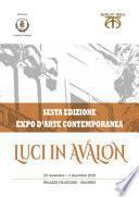 Luci in Avalon. Expo d'arte contemporanea. 6ª edizione. Catalogo della mostra (Salerno, 23 novembre-1 dicembre 2019). Ediz. illustrata