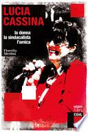 Lucia Cassina. La donna, la sindacalista, l'amica