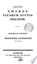 Luciani Charon, Vitarum auctio, Piscator, recens. et illustr. C. Iacobitz