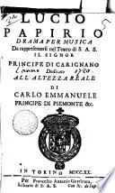 Lucio Papirio drama per musica da rappresentarsi nel Teatro di S.A.S. il signor principe di Carignano dedicato all'Altezza Reale di Carlo Emmanuele Principe di Piemonte &c