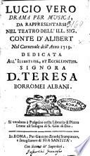 Lucio Vero drama per musica, da rappresentarsi nel teatro dell'ill. sig. conte d'Alibert nel carnevale dell'anno 1719. Dedicata all'illustriss., et eccellentiss. signora d. Teresa Borromei Albani