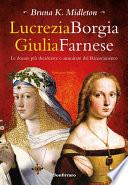 Lucrezia Borgia Giulia Farnese