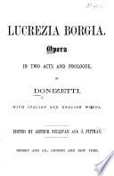 Lucrezia Borgia. Opera in two acts and prologue ... with Italian and English words. Edited by A. Sullivan and J. Pittman. [Vocal score.]
