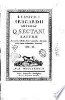 Ludovici Sergardii antehac Q. Sectani Satyræ argumentis, scholiis, enarrationibus illustratæ, trinis autem voluminibus dispertitæ. Vol. 1. [-3.]