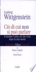 Ludwig Wittgenstein. Ciò di cui non si può parlare. Il mondo è tutto ciò che resta dopo la mia morte
