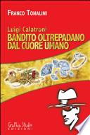 Luigi Calatroni bandito oltrepadano dal cuore umano