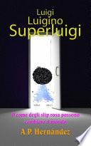 Luigi, Luigino, Superluigi