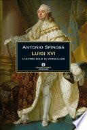 Luigi XVI. L'ultimo sole di Versailles