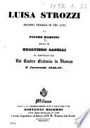 Luisa Strozzi. Dramma tragico in tre atti ... Musica di Gualtiero Sanelli. Da rappresentarsi nel Teatro Eretenio in Vicenza il carnevale 1846-47. [A libretto.]