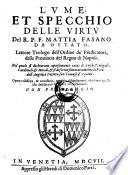 Lume et specchio delle virtu. Nel quale si dichiarano tutte le virtu Teologi, Cardinali et morali (etc.)
