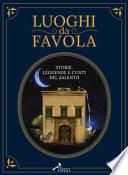 Luoghi da favola. Storie leggende e cunti del Salento