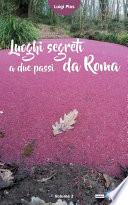 Luoghi segreti a due passi da Roma - Volume 2