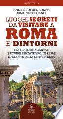 Luoghi segreti da visitare a Roma e dintorni