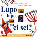 Lupo lupo, ma ci sei? Ediz. a colori