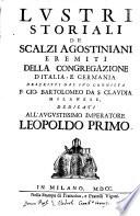 Lustri storiali de Scalzi Agostiniani Eremiti della congregazione d'Italia, e Germania. Descritta dal suo cronista P. Gio. Bartolomeo da S. Claudia Milanese,...
