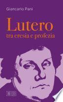 Lutero tra eresia e profezia
