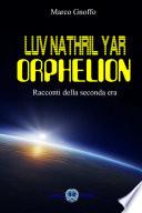 Luv Nathril Yar Orphelion. Racconti della seconda era