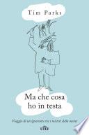Ma che cosa ho in testa