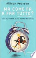 Ma come fa a far tutto? (vita impossibile di una mamma che lavora)