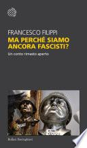 Ma perché siamo ancora fascisti?