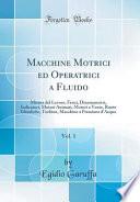 Macchine Motrici ed Operatrici a Fluido, Vol. 1