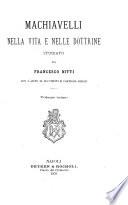 Machiavelli nella vita e nelle dottrine studiato da Francesco Nitti ; Con l'ajuto di documenti e carteggi inediti