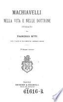 Machiavelli nella vita e nelle dottrine studiato da Francesco Nitti ; Con l'ajuto di documenti e carteggi inediti