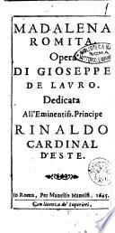 Madalena romita. Opera di Gioseppe De Lauro. Dedicata all'eminentiss. principe Rinaldo cardinal d'Este