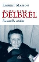 Madeleine Delbrêl. Basterebbe credere