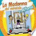 Madonna del miracolo e Alfonso. Ediz. a colori