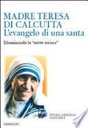 Madre Teresa di Calcutta. L'evangelo di una santa. Illuminando la «notte oscura»