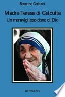 Madre Teresa di Calcutta. Un meraviglioso dono di Dio