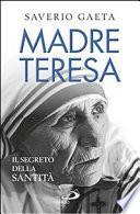Madre Teresa. Il segreto della santità