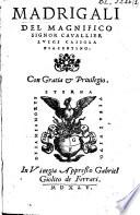 Madrigali del magnifico signor cavallier Luigi Cassola Piacentino