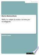 Mafia. Le origini, la storia e la lotta per sconfiggerla
