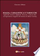 Magia cabalista e tarocchi. Sepiroth, sentieri, Qliphoth, tarocchi, e tutte le altre corrispondenze magiche del sistema di Alister Crowley