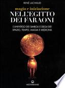 Magia e iniziazione nell'Egitto dei faraoni. L'universo dei simboli e degli dèi. Spazio, tempo, magia e medicina