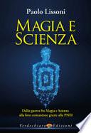 Magia e scienza. Dalla guerra fra magia e scienza alla loro comunione grazie alla PNEI