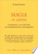 Magia in azione. Cambiamento e cura delle fobie con la programmazione neurolinguistica