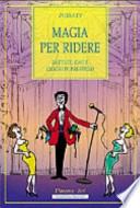 Magia per ridere. Battute, gag e giochi di prestigio