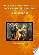 Magia Pratica E Stregoneria Vol. 1 Incantesimi Per La Salute E La Guarigione