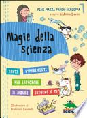 Magie della scienza. Tanti esperimenti per esplorare il mondo intorno a te