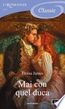 Mai con quel duca (I Romanzi Classic)