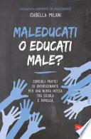 Maleducati o educati male?