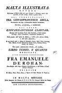 Malta illustrata ovvero Descrizione di Malta isola del mare siciliano e Adriatico, con le sue antichità, ed altre notizie, divisa in quattro libri, del commendatore F. Giovanfrancesco Abela, ... corretta, accresciuta, e continovata dal conte Giovannantonio Ciantar, ... Libro primo, e secondo -terzo, e quarto]