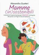 Mamme (in)sostenibili. Manuale di sopravvivenza per mamme ecologiste alle prese con figli in età di ribellione