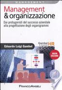 Management & Organizzazione. Dai protagonisti del successo aziendale alla progettazione degli organigrammi