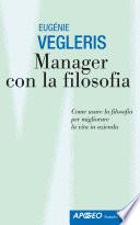 Manager con la filosofia. Come usare la filosofia per migliorare la vita in azienda